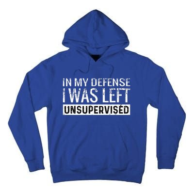 Cool Funny Tee In My Defense I Was Left Unsupervised Tall Hoodie