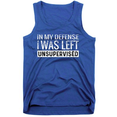 Cool Funny Tee In My Defense I Was Left Unsupervised Tank Top