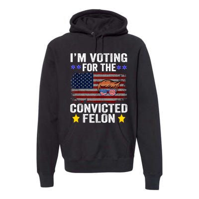 Convicted Felon Trump 2024 Funny Political Pro Trump Premium Hoodie