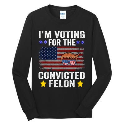 Convicted Felon Trump 2024 Funny Political Pro Trump Tall Long Sleeve T-Shirt