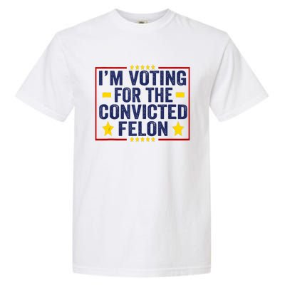 Convicted Felon Trump 2024 Funny Political Still Vote For Trump Garment-Dyed Heavyweight T-Shirt