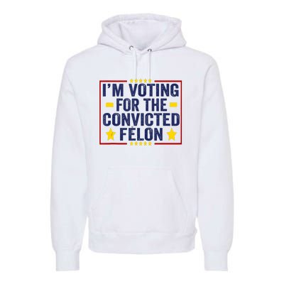 Convicted Felon Trump 2024 Funny Political Still Vote For Trump Premium Hoodie