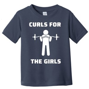 Curls For The Girls Barbell Bicep Curls Gym Saying Toddler T-Shirt