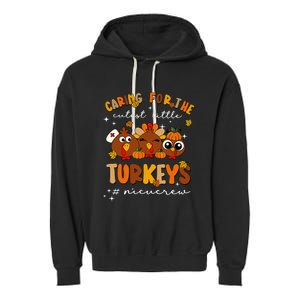 Caring For The Cutest Little Turkeys Nicu Crew Thanksgiving Garment-Dyed Fleece Hoodie