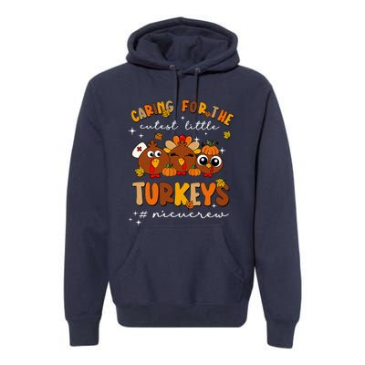 Caring For The Cutest Little Turkeys Nicu Crew Thanksgiving Premium Hoodie