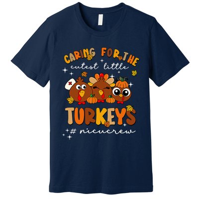 Caring For The Cutest Little Turkeys Nicu Crew Thanksgiving Premium T-Shirt