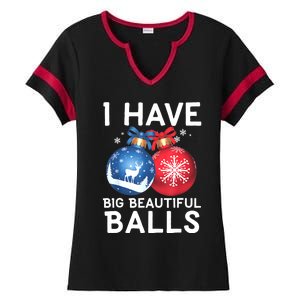 Christmas Funny Tees I Have Big Beautiful Balls Xmas Ladies Halftime Notch Neck Tee