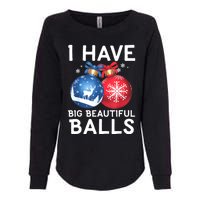 Christmas Funny Tees I Have Big Beautiful Balls Xmas Womens California Wash Sweatshirt