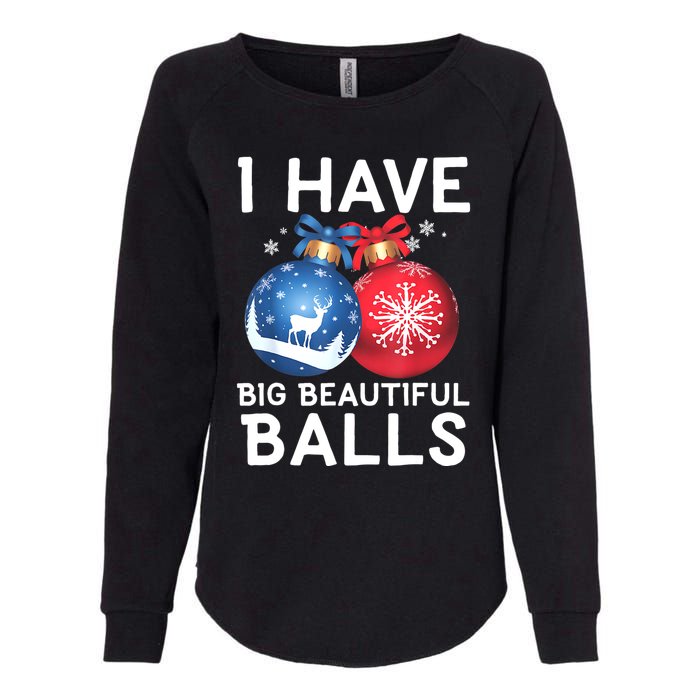 Christmas Funny Tees I Have Big Beautiful Balls Xmas Womens California Wash Sweatshirt