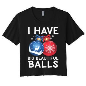 Christmas Funny Tees I Have Big Beautiful Balls Xmas Women's Crop Top Tee