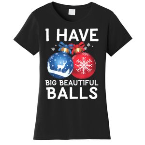 Christmas Funny Tees I Have Big Beautiful Balls Xmas Women's T-Shirt