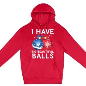 Christmas Funny Tees I Have Big Beautiful Balls Xmas Premium Pullover Hoodie