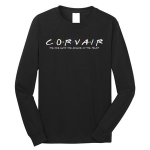 Corvair Friends The One With The Engine In The Rear Long Sleeve Shirt