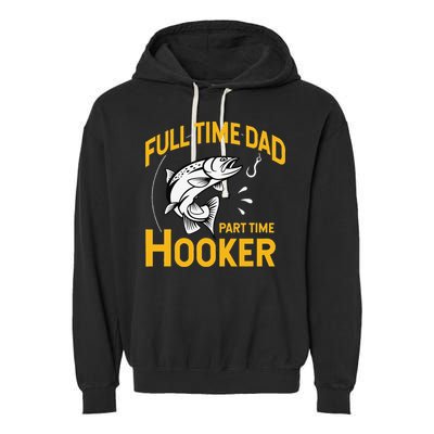 Cute Full Time Dad Part Time Hooker Funny Fathers Day Fishing Garment-Dyed Fleece Hoodie