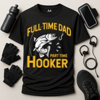 Cute Full Time Dad Part Time Hooker Funny Fathers Day Fishing Cooling Performance Crew T-Shirt