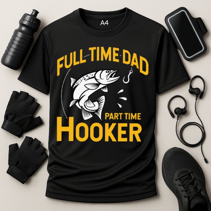 Cute Full Time Dad Part Time Hooker Funny Fathers Day Fishing Cooling Performance Crew T-Shirt