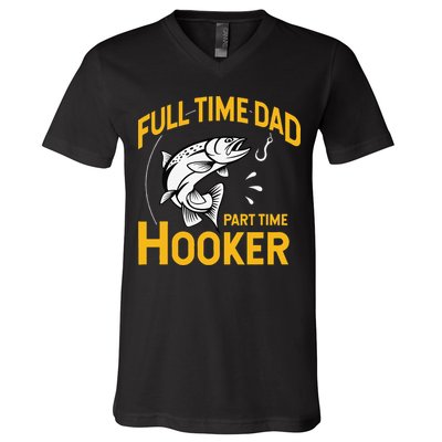 Cute Full Time Dad Part Time Hooker Funny Fathers Day Fishing V-Neck T-Shirt