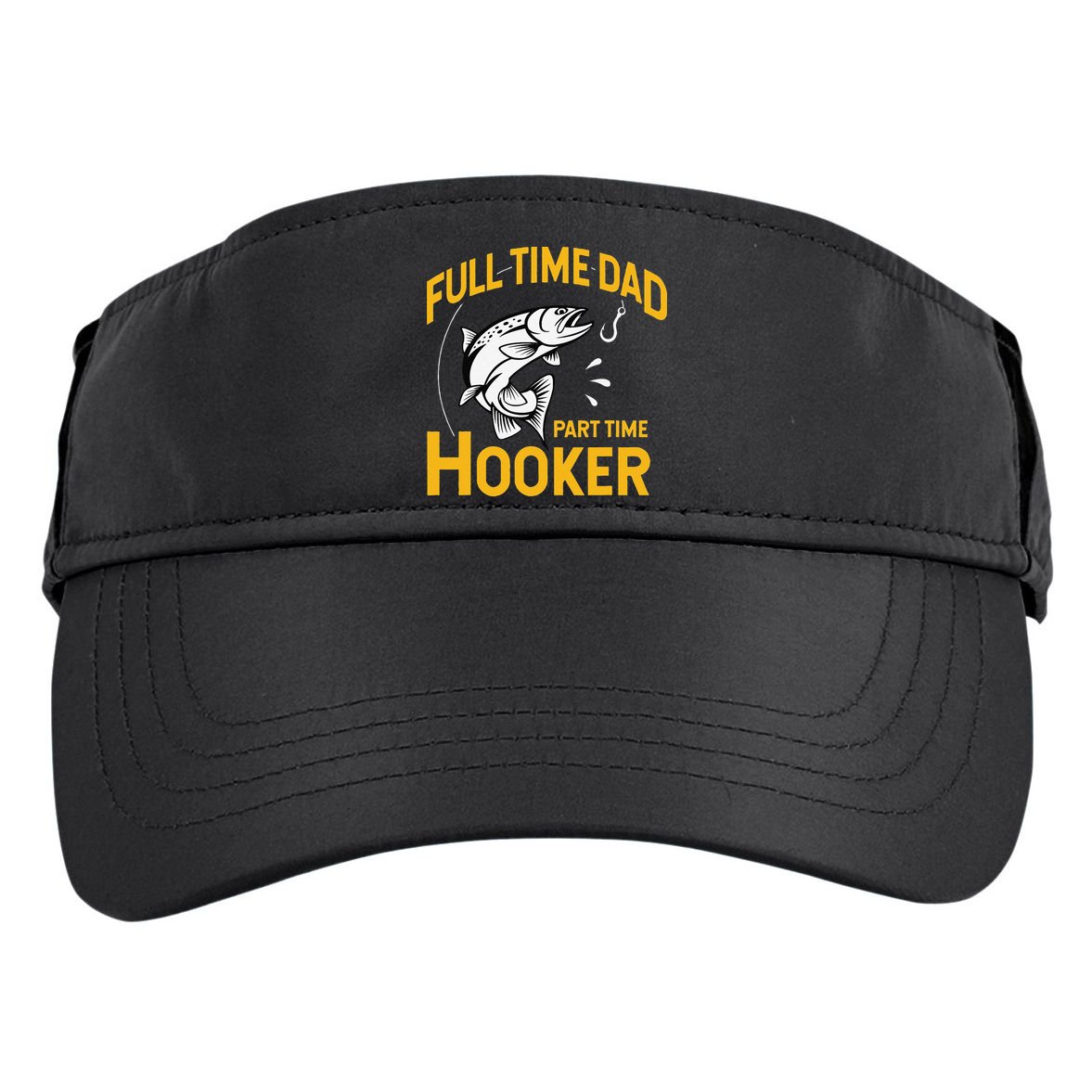 Cute Full Time Dad Part Time Hooker Funny Fathers Day Fishing Adult Drive Performance Visor