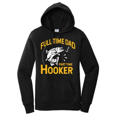 Cute Full Time Dad Part Time Hooker Funny Fathers Day Fishing Women's Pullover Hoodie