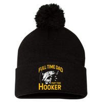 Cute Full Time Dad Part Time Hooker Funny Fathers Day Fishing Pom Pom 12in Knit Beanie
