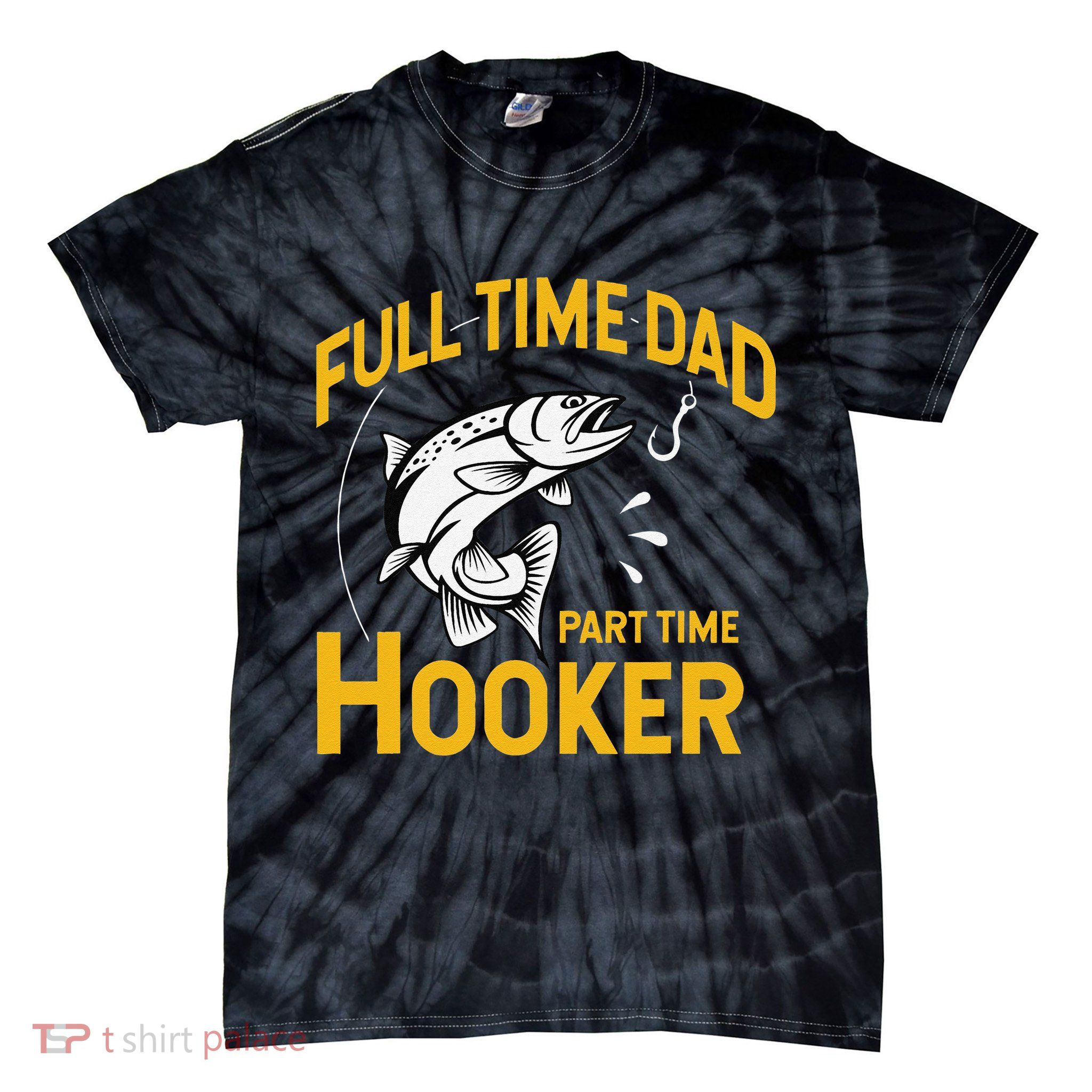 Cute Full Time Dad Part Time Hooker Funny Fathers Day Fishing Tie-Dye T-Shirt