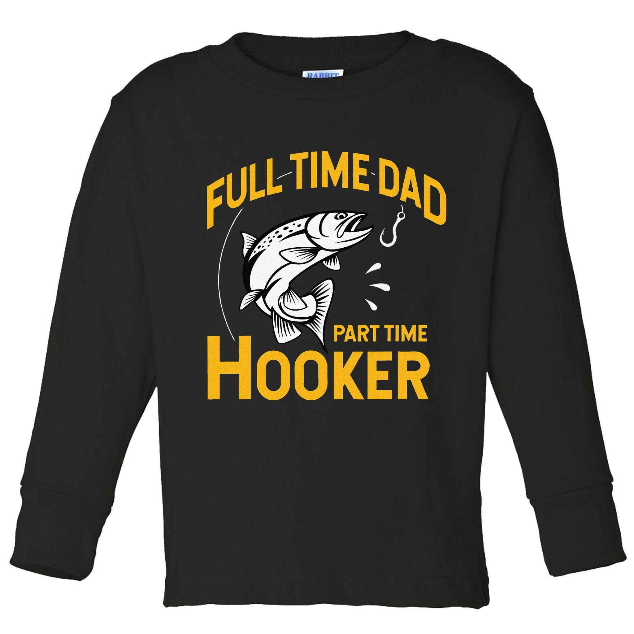 Cute Full Time Dad Part Time Hooker Funny Fathers Day Fishing Toddler Long Sleeve Shirt