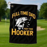 Cute Full Time Dad Part Time Hooker Funny Fathers Day Fishing Golf Towel