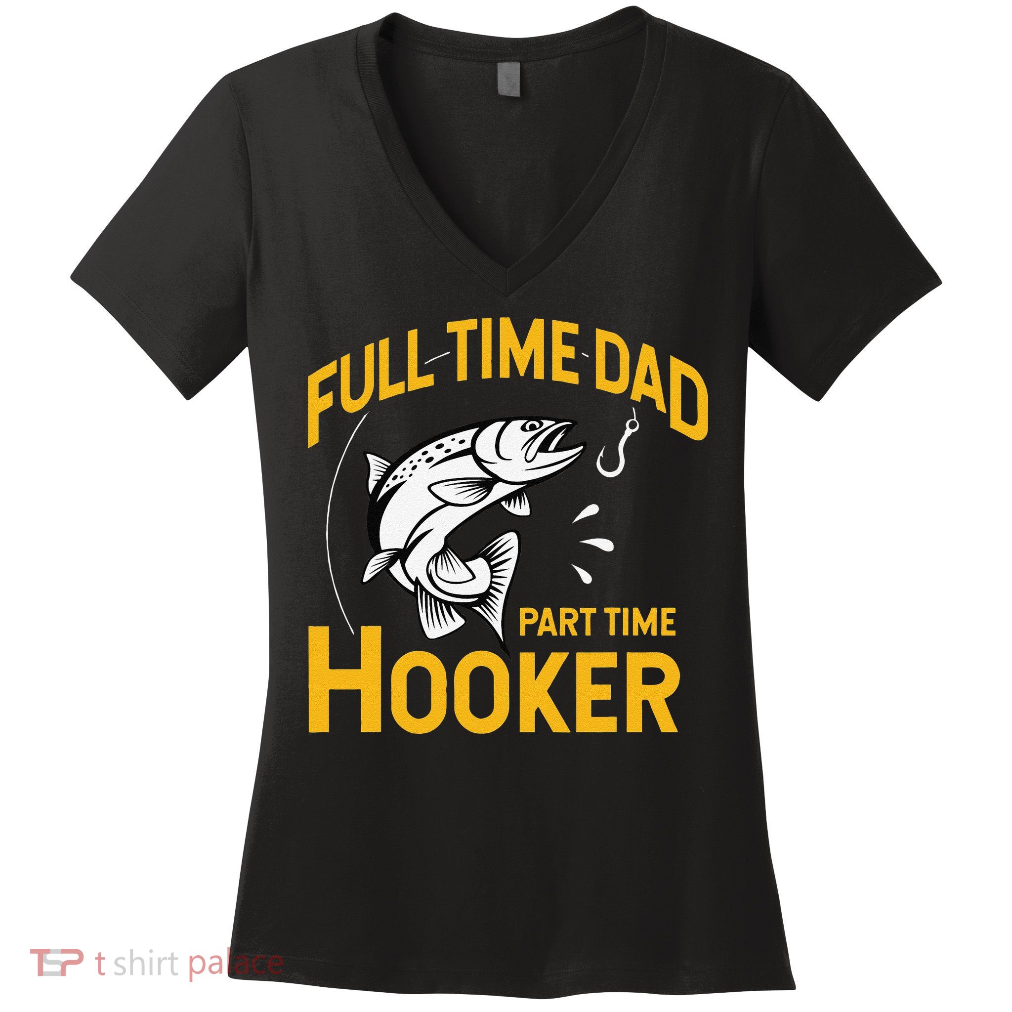Cute Full Time Dad Part Time Hooker Funny Fathers Day Fishing Women's V-Neck T-Shirt