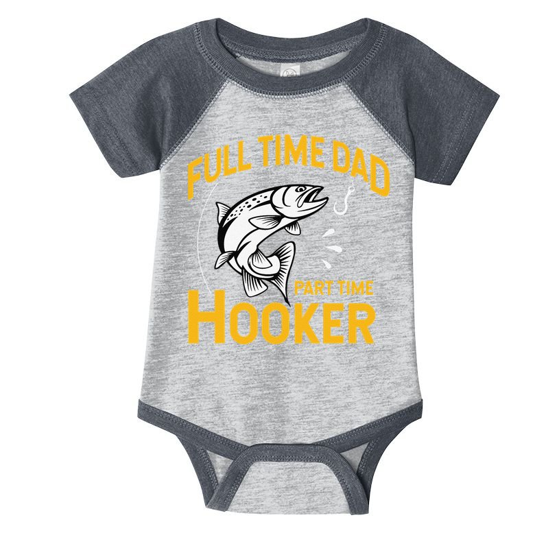 Cute Full Time Dad Part Time Hooker Funny Fathers Day Fishing Infant Baby Jersey Bodysuit