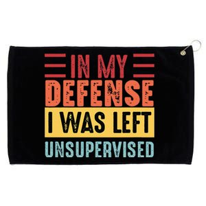 Cool Funny Tee In My Defense I Was Left Unsupervised Grommeted Golf Towel