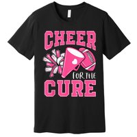 Cheer For The Cure Breast Cancer Awareness Cheerleader Funny Premium T-Shirt