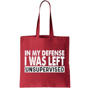 Cool Funny Tee In My Defense I Was Left Unsupervised Tote Bag