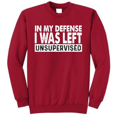 Cool Funny Tee In My Defense I Was Left Unsupervised Tall Sweatshirt