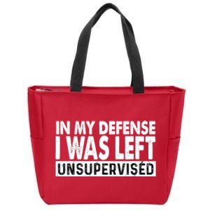 Cool Funny Tee In My Defense I Was Left Unsupervised Zip Tote Bag