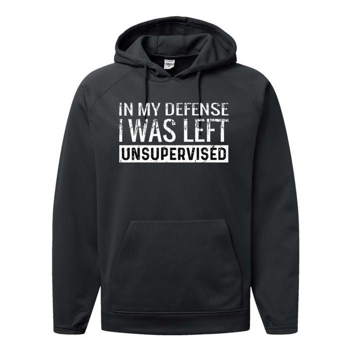 Cool Funny Tee In My Defense I Was Left Unsupervised Performance Fleece Hoodie