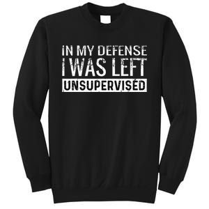 Cool Funny Tee In My Defense I Was Left Unsupervised Sweatshirt