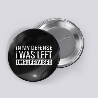 Cool Funny Tee In My Defense I Was Left Unsupervised Button