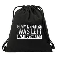 Cool Funny Tee In My Defense I Was Left Unsupervised Drawstring Bag