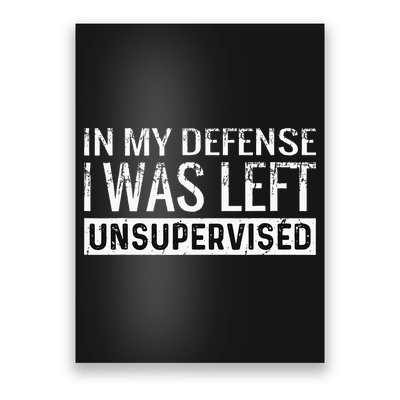 Cool Funny Tee In My Defense I Was Left Unsupervised Poster
