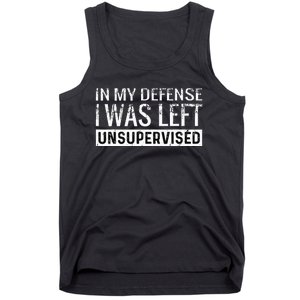 Cool Funny Tee In My Defense I Was Left Unsupervised Tank Top