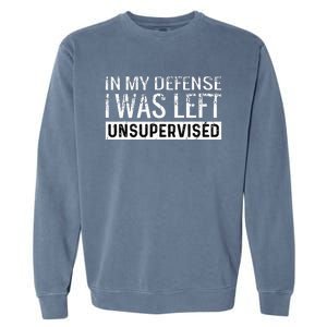 Cool Funny Tee In My Defense I Was Left Unsupervised Garment-Dyed Sweatshirt