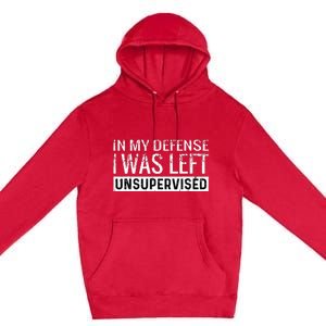 Cool Funny Tee In My Defense I Was Left Unsupervised Premium Pullover Hoodie