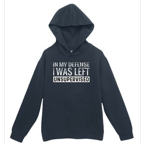 Cool Funny Tee In My Defense I Was Left Unsupervised Urban Pullover Hoodie