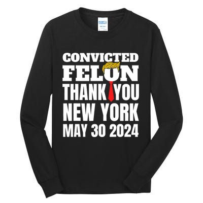 Convicted Felon Trump Hair Tie Thank You Ny New York 5 30 24 Tall Long Sleeve T-Shirt