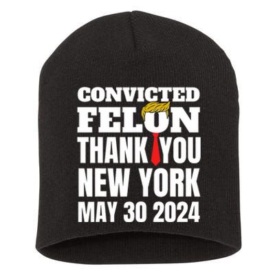 Convicted Felon Trump Hair Tie Thank You Ny New York 5 30 24 Short Acrylic Beanie