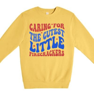 Caring For The Cutest Little Firecrackers 4th Of July Premium Crewneck Sweatshirt