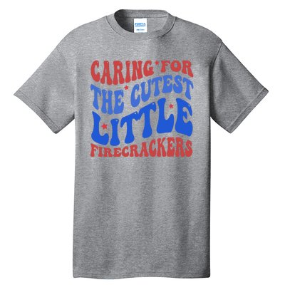 Caring For The Cutest Little Firecrackers 4th Of July Tall T-Shirt