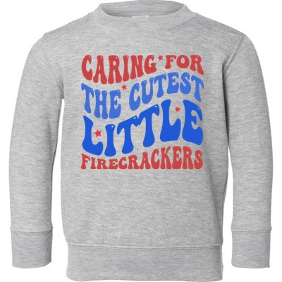 Caring For The Cutest Little Firecrackers 4th Of July Toddler Sweatshirt