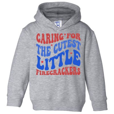Caring For The Cutest Little Firecrackers 4th Of July Toddler Hoodie