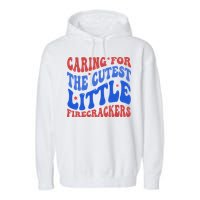 Caring For The Cutest Little Firecrackers 4th Of July Garment-Dyed Fleece Hoodie